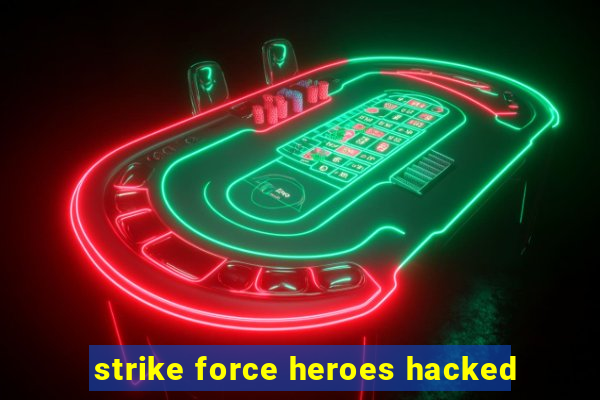 strike force heroes hacked